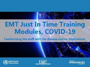EMT Just In Time Training Modules COVID19 Familiarizing