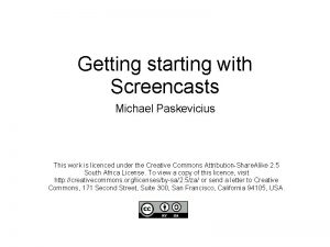 Getting starting with Screencasts Michael Paskevicius This work