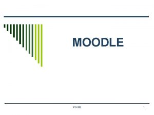 MOODLE Moodle 1 DEFINICIN o Modular ObjectOriented Dynamic