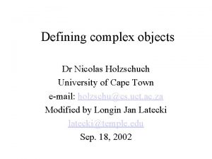 Defining complex objects Dr Nicolas Holzschuch University of