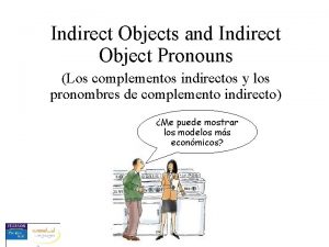 Indirect Objects and Indirect Object Pronouns Los complementos