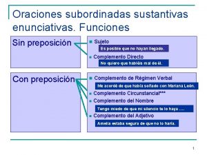 Oraciones subordinadas sustantivas enunciativas Funciones Sin preposicin n