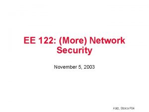 EE 122 More Network Security November 5 2003