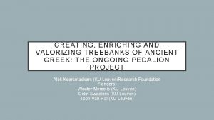 CREATING ENRICHING AND VALORIZING TREEBANKS OF ANCIENT GREEK