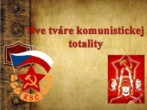 Dve tvre komunistickej totality Dve tvre komunistickej totality