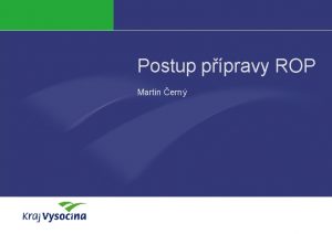 Postup ppravy ROP Martin ern Politika soudrnosti Programy