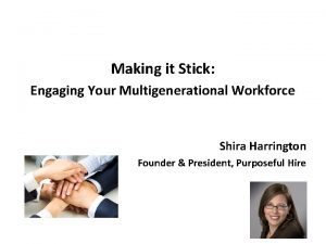 Making it Stick Engaging Your Multigenerational Workforce Shira