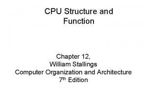 CPU Structure and Function Chapter 12 William Stallings