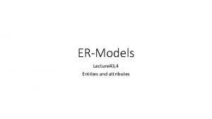 ERModels Lecture3 4 Entities and attributes Example1identify Entities