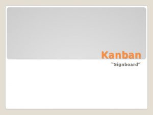 Kanban Signboard Definition Kanban is a method for