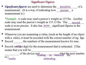 Significant Figures precision Significant figures are used to