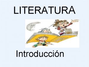 LITERATURA Introduccin Qu es la Literatura La literatura