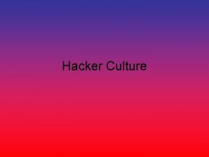 Hacker Culture What is a hacker A hacker