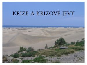 KRIZE A KRIZOV JEVY POJEM KRIZE je spojen