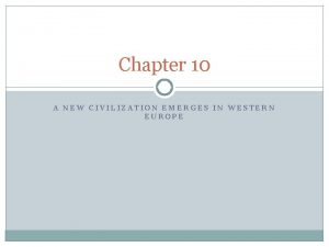 Chapter 10 A NEW CIVILIZATION EMERGES IN WESTERN