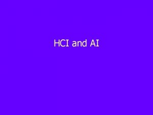 HCI and AI HCI and AI HCI is