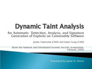 Dynamic Taint Analysis for Automatic Detection Analysis and