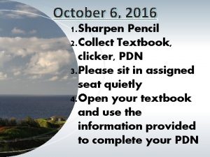 October 6 2016 1 Sharpen Pencil 2 Collect
