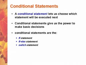 Conditional Statements A conditional statement lets us choose