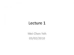 Lecture 1 MeiChen Yeh 03022010 Announcements TA 697470731ntnu