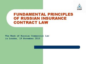 FUNDAMENTAL PRINCIPLES OF RUSSIAN INSURANCE CONTRACT LAW The