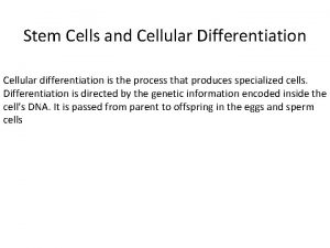 Stem Cells and Cellular Differentiation Cellular differentiation is