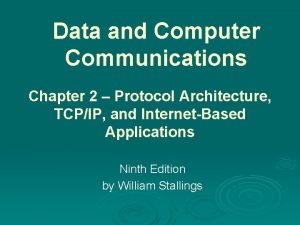 Data and Computer Communications Chapter 2 Protocol Architecture