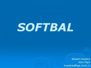 SOFTBAL Eduard Hrazdra KSH FSp S hrazdirafsps muni