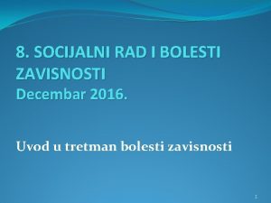 8 SOCIJALNI RAD I BOLESTI ZAVISNOSTI Decembar 2016