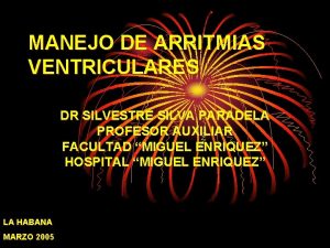 MANEJO DE ARRITMIAS VENTRICULARES DR SILVESTRE SILVA PARADELA