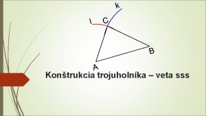 Kontrukcia trojuholnka veta sss Narysuj trojuholnk ABC ak