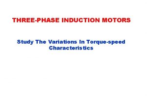 THREEPHASE INDUCTION MOTORS Study The Variations In Torquespeed