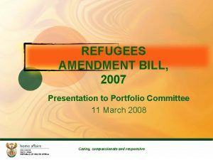 REFUGEES AMENDMENT BILL 2007 Presentation to Portfolio Committee