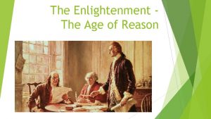 The Enlightenment The Age of Reason Enlightenment Beginnings
