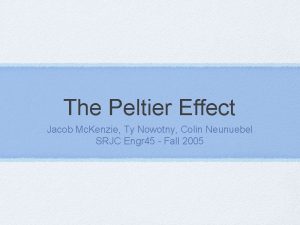 The Peltier Effect Jacob Mc Kenzie Ty Nowotny