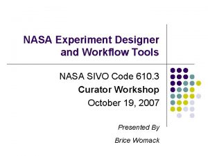 NASA Experiment Designer and Workflow Tools NASA SIVO