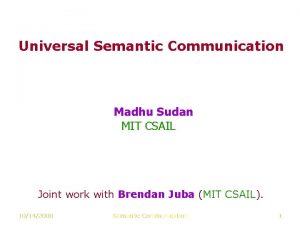 Universal Semantic Communication Madhu Sudan MIT CSAIL Joint