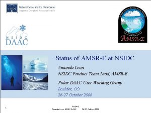 Status of AMSRE at NSIDC Amanda Leon NSIDC