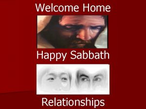 Welcome Happy Sabbath Relationships LESSON 4 January 15