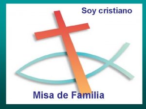 Soy cristiano Misa de Familia La misa es