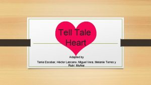 Tell Tale Heart Adapted by Tania Escobar Hctor