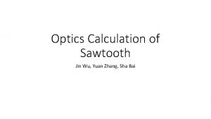 Optics Calculation of Sawtooth Jin Wu Yuan Zhang