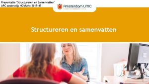 Presentatie Structureren en Samenvatten APC onderwijs HOVUmc 2019