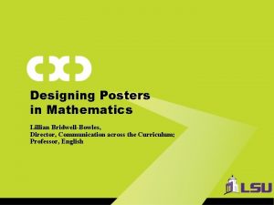 Designing Posters in Mathematics Lillian BridwellBowles Director Communication