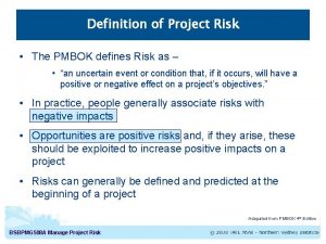 Definition of Project Risk The PMBOK defines Risk