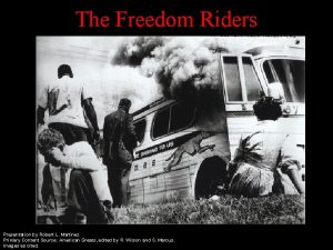 The Freedom Riders Presentation by Robert L Martinez