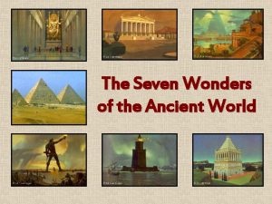 The Seven Wonders of the Ancient World The