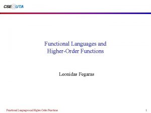 Functional Languages and HigherOrder Functions Leonidas Fegaras Functional