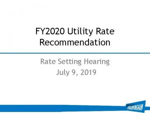 FY 2020 Utility Rate Recommendation Rate Setting Hearing