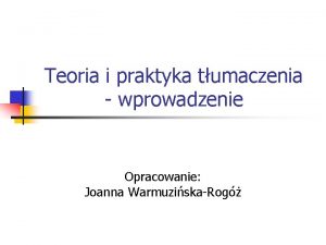 Teoria i praktyka tumaczenia wprowadzenie Opracowanie Joanna WarmuziskaRog